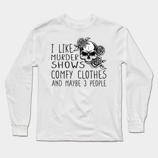 I like murder shows comfy clothes Long Sleeve T-Shirt